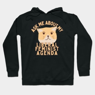 Ask Me About My Liberal Feminist Agenda Cat Hoodie